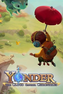  Yonder: The Cloud Catcher Chronicles -  เกมส์ผจญภัยที่งดงามและสงบอย่างไม่น่าเชื่อ